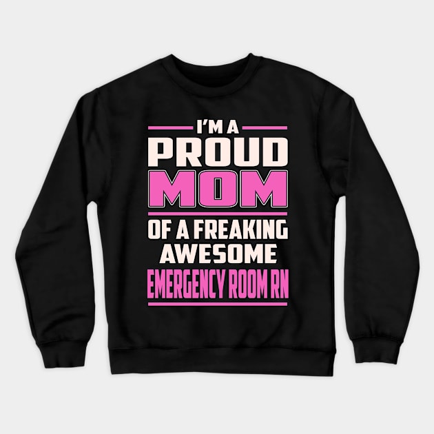 Proud MOM Emergency Room Rn Crewneck Sweatshirt by TeeBi